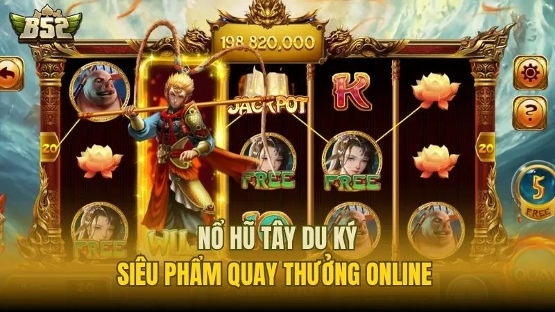 Nổ Hũ Tây Du Ký - Siêu Phẩm Quay Thưởng Online Tại B52 Club