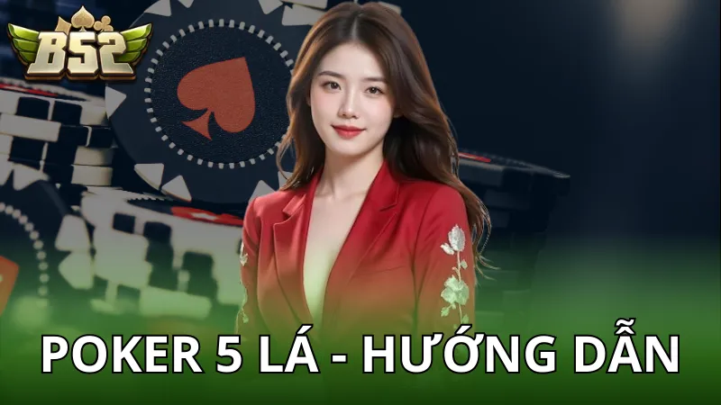 Cách chơi Poker 5 lá - Luật chuẩn và mẹo thắng