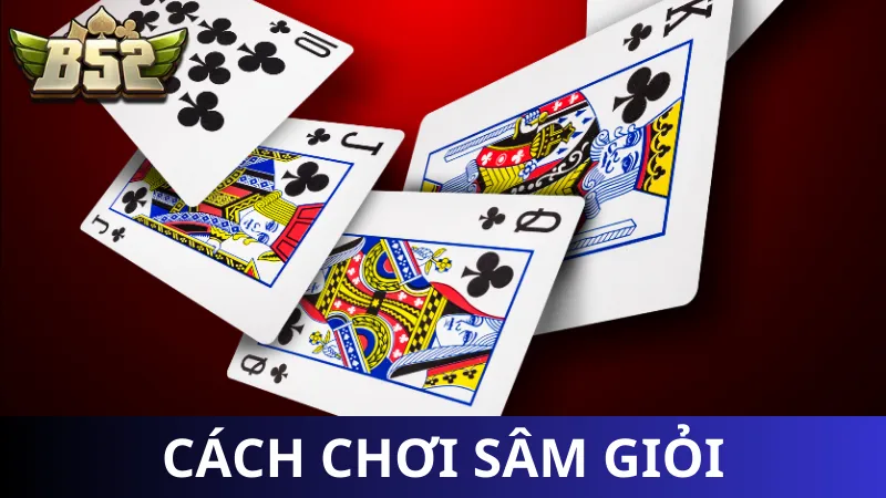 Cách chơi Sâm Lốc giỏi - Mẹo hay cần nhớ!