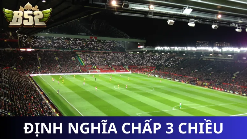 Kèo cược chấp 3 chiều nghĩa là gì