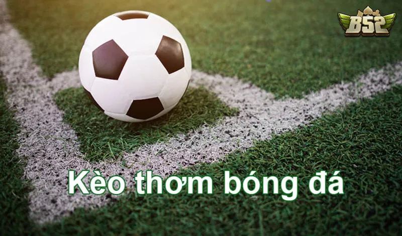 Kèo thơm bóng đá có khả năng thắng khủng hơn