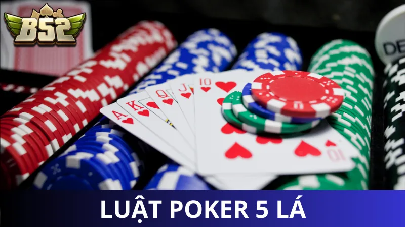 Luật cơ bản - Cách chơi Poker 5 lá chi tiết