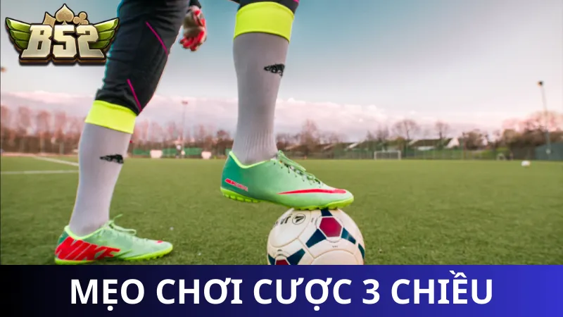 Mẹo chơi kèo cược chấp 3 chiều hay