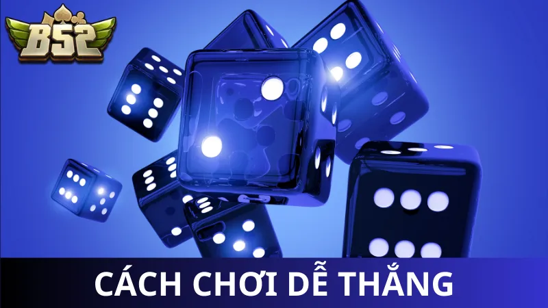 Một số cách chơi Tài Xỉu dễ thắng