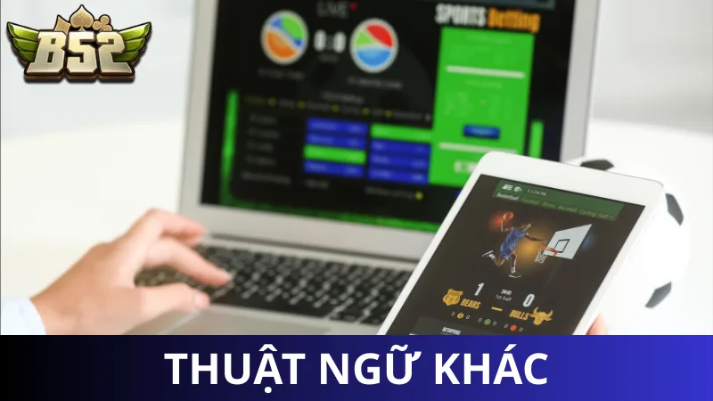 Một vài thuật ngữ trong cá độ bóng đá khác
