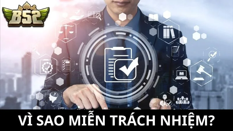 Vì sao B52 quy định miễn trách nhiệm